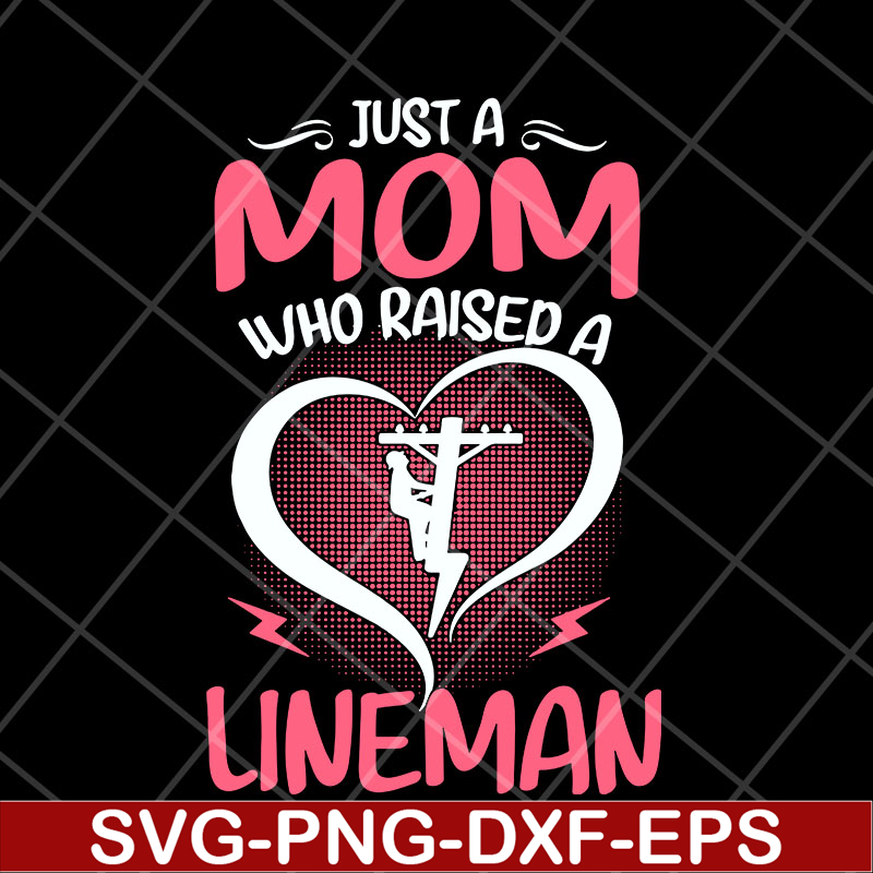 MTD23042120-Just A Mom Who raised A Lineman svg, Mother's day svg, eps, png, dxf digital file MTD23042120.jpg