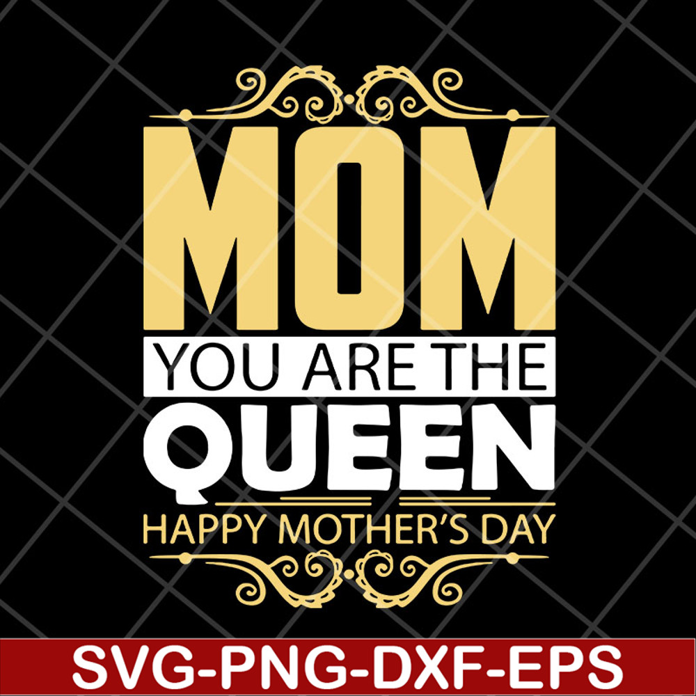 MTD23042130-Mom you are the queen svg, Mother's day svg, eps, png, dxf digital file MTD23042130.jpg