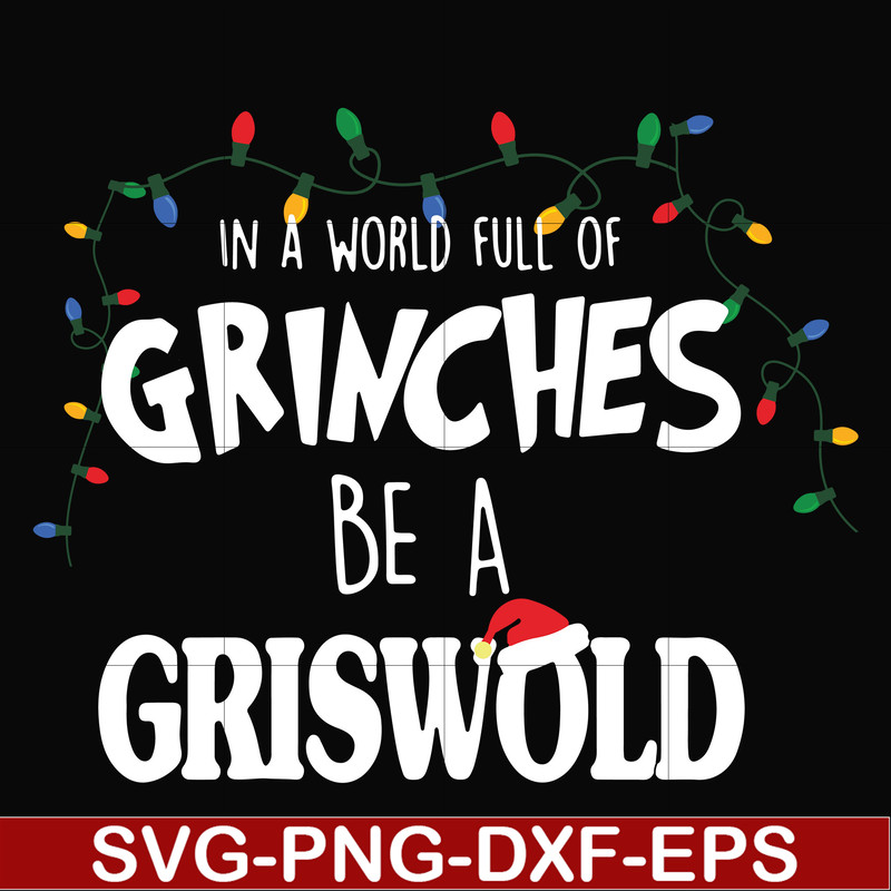 NCRM0141-In a world full of grinches be a griswold svg, png, dxf, eps digital file NCRM0141.jpg