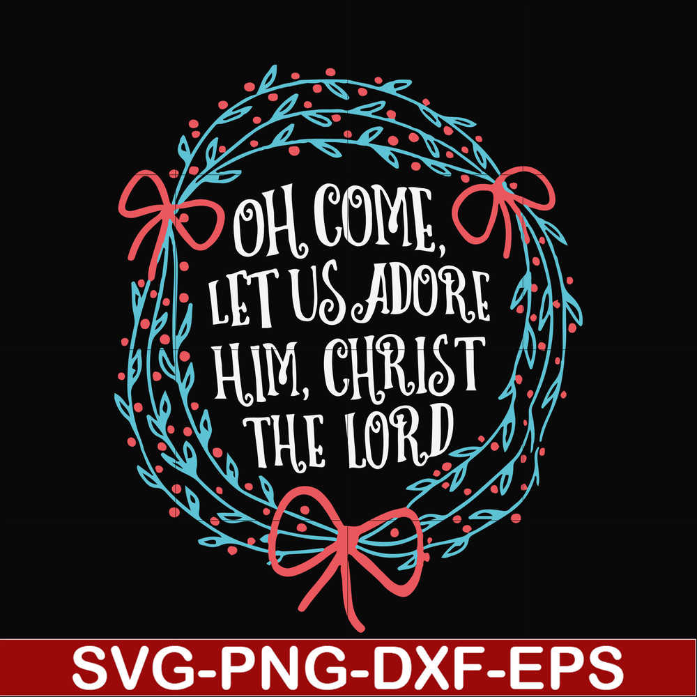 NCRM0168-Oh come let us adore him svg, christ the lord svg, christmas svg, png, dxf, eps digital file NCRM0168.jpg