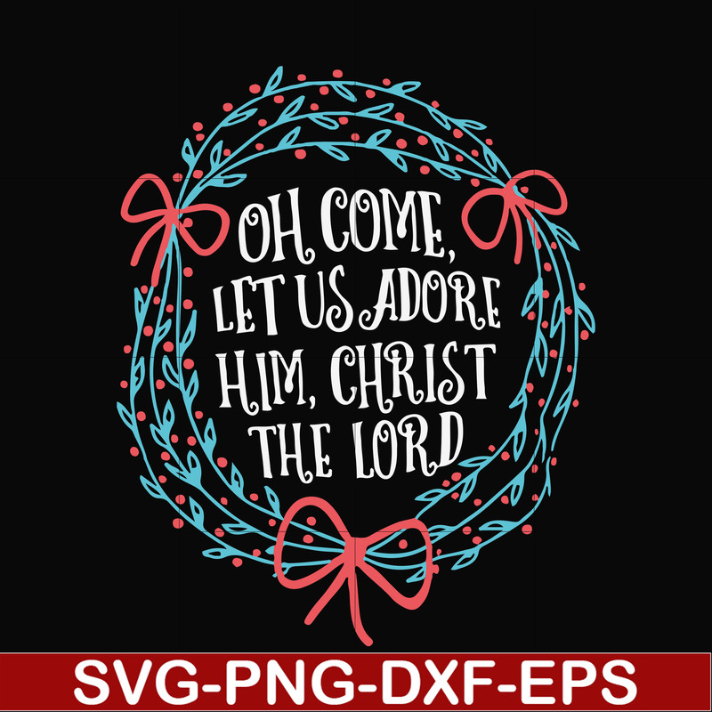 NCRM0168-Oh come let us adore him svg, christ the lord svg, christmas svg, png, dxf, eps digital file NCRM0168.jpg