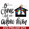 NCRM0172-O come let us adore him svg, christmas svg, png, dxf, eps digital file NCRM0172.jpg