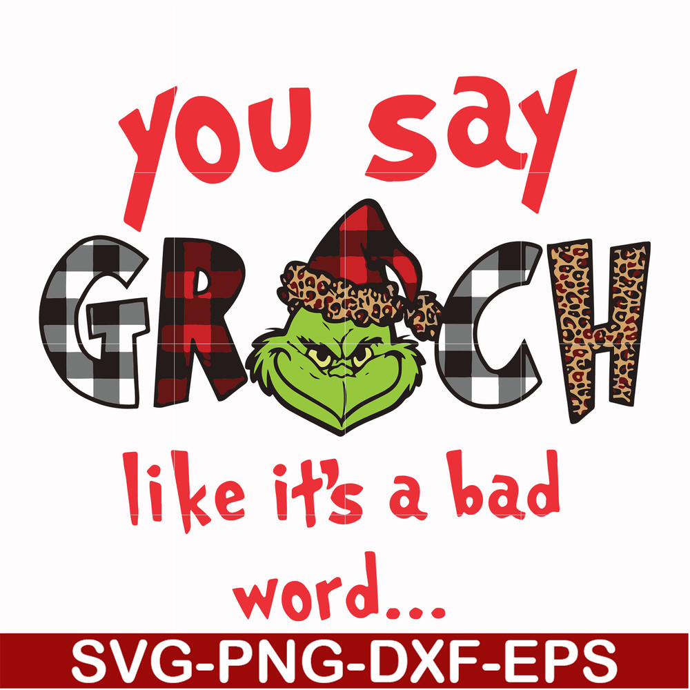 NCRM1307203-You say grinch like it's a bad word svg, png, dxf, eps digital file NCRM1307203.jpg