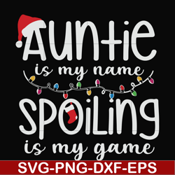 auntie is my name spoiling is my game svg, christmas ncrm14072017