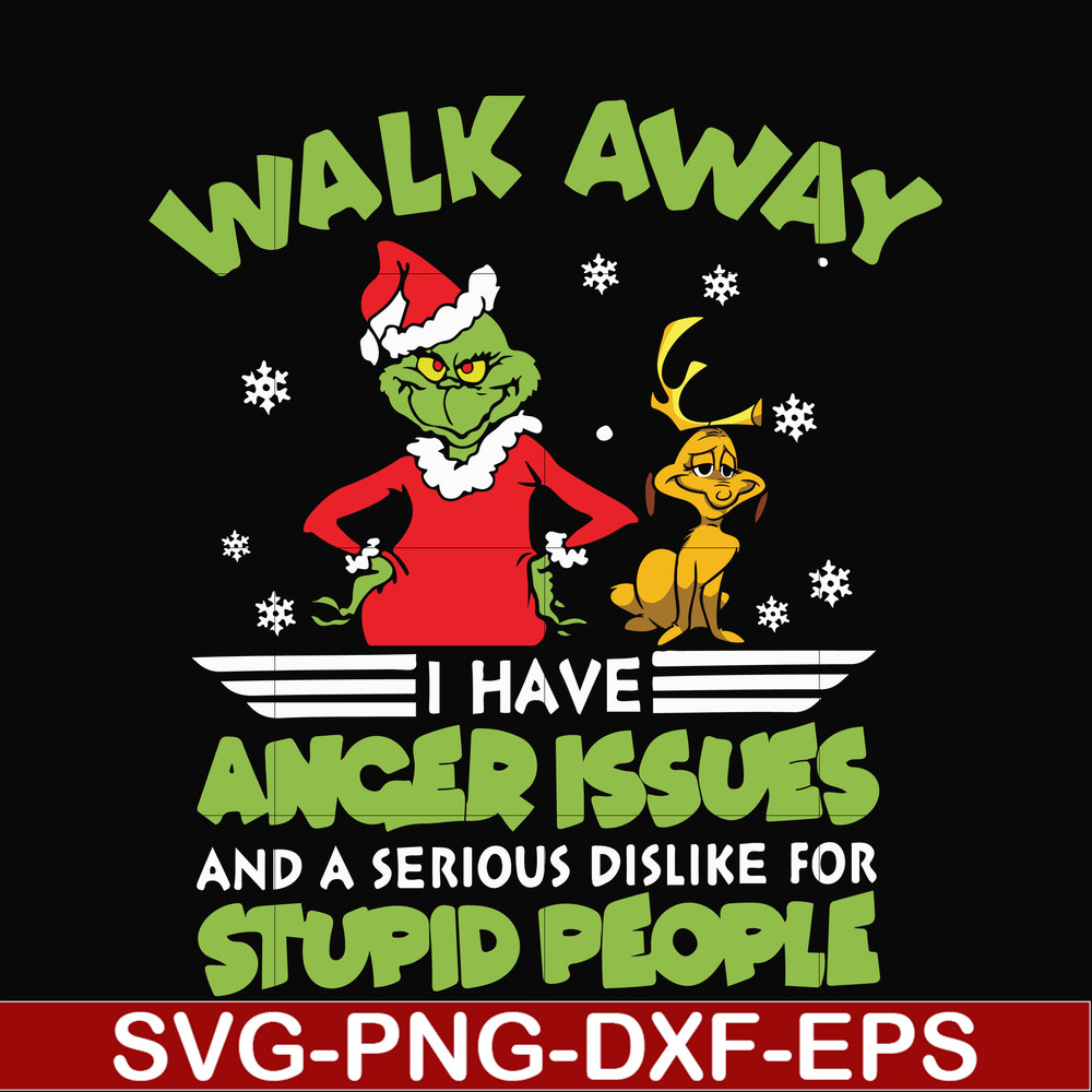 NCRM15072019-Walk away i have anger issues and a serious dislike for stupid people svg, grinch svg, christmas svg, png, dxf, eps digital file NCRM15072019.jpg