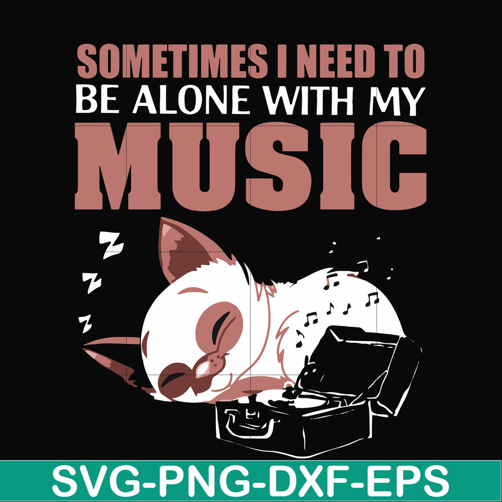 FN00015-Sometimes I need to be alone with my music svg, png, dxf, eps file FN00015.jpg