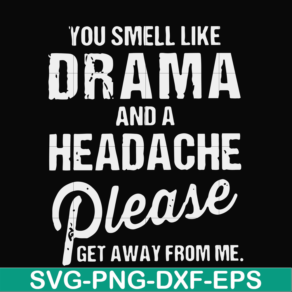 FN000180-You smell like drama and a headache please get away from me svg, png, dxf, eps file FN000180.jpg
