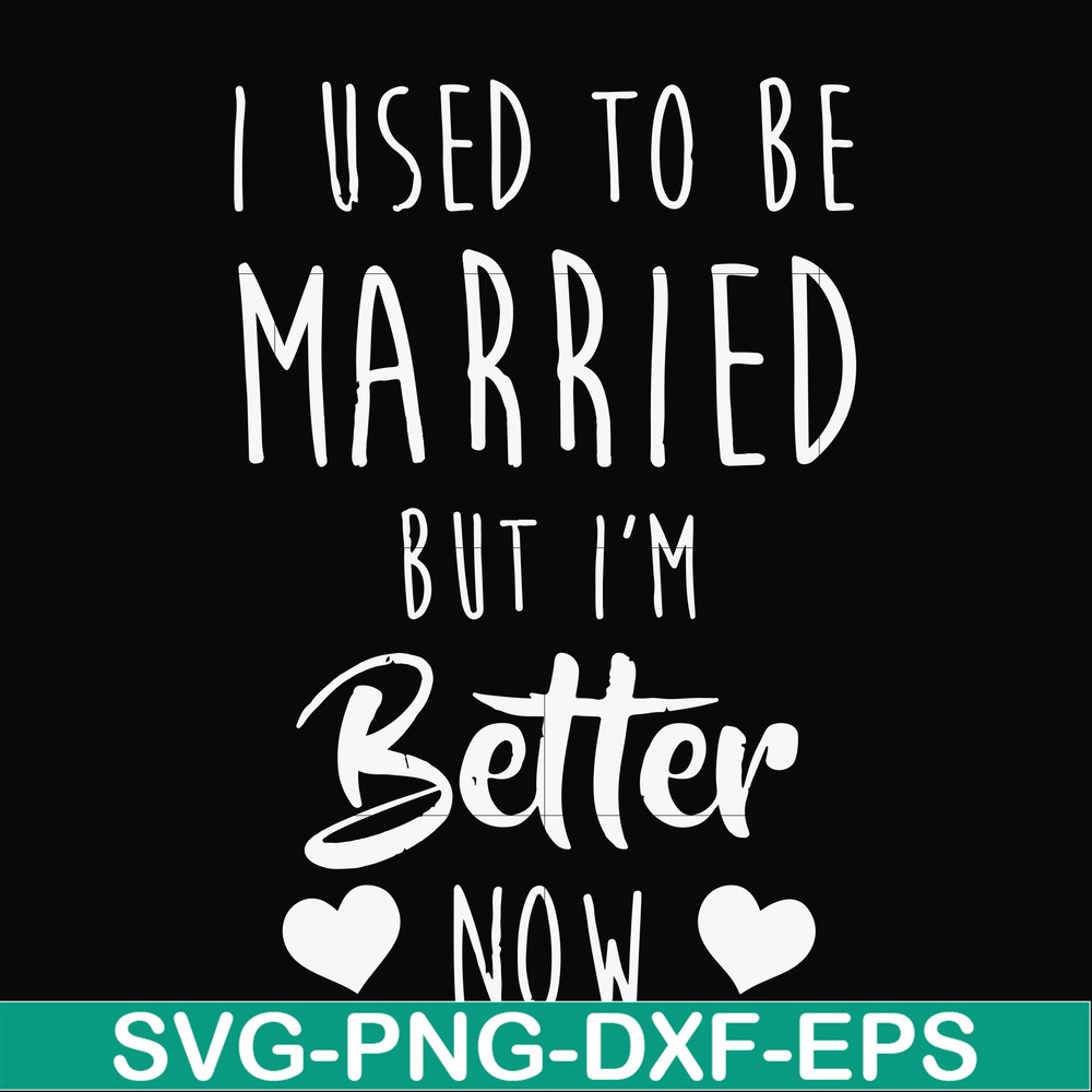 FN000319-I used to be married but I'm better now svg, png, dxf, eps file FN000319.jpg