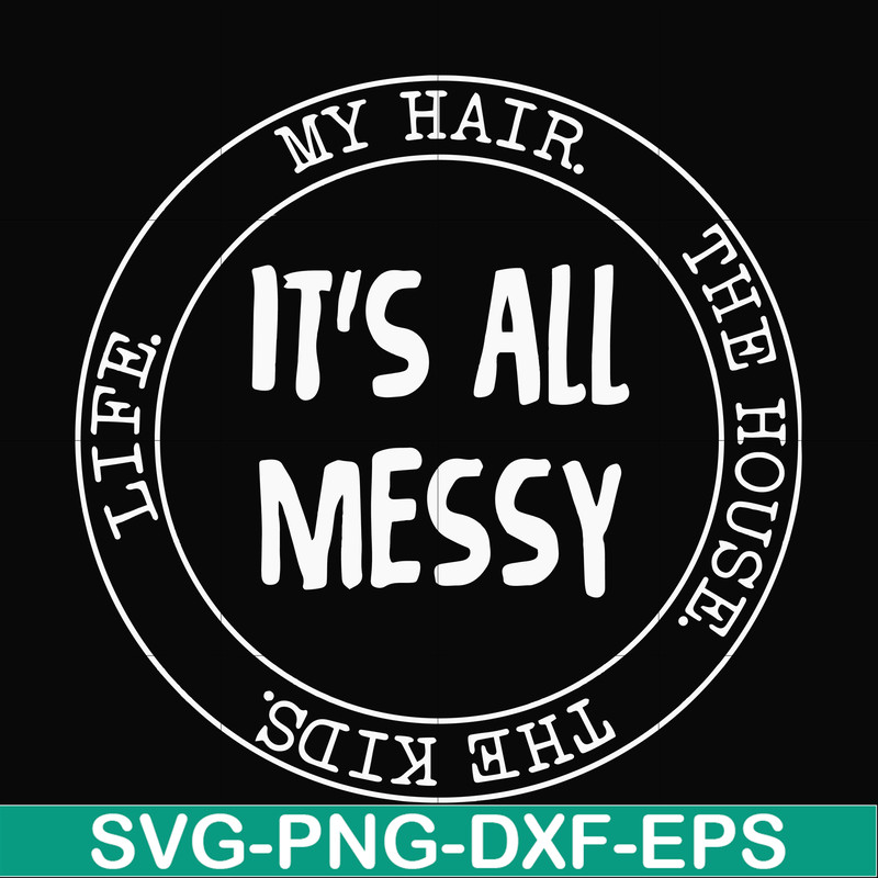 FN000326-It's all messy svg, png, dxf, eps file FN000326.jpg