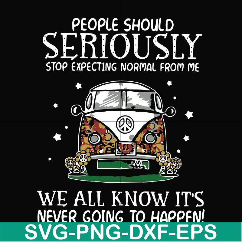 FN000336-People should seriously stop expecting normal from me we all know it's never going to happen svg, png, dxf, eps file FN000336.jpg