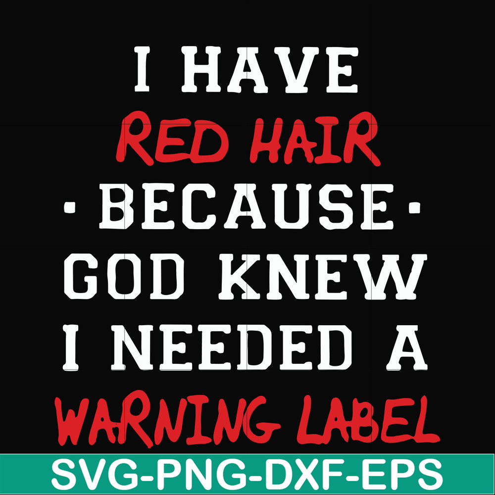 FN000365-I have red hair because god knew I needed a warning label svg, png, dxf, eps file FN000365.jpg