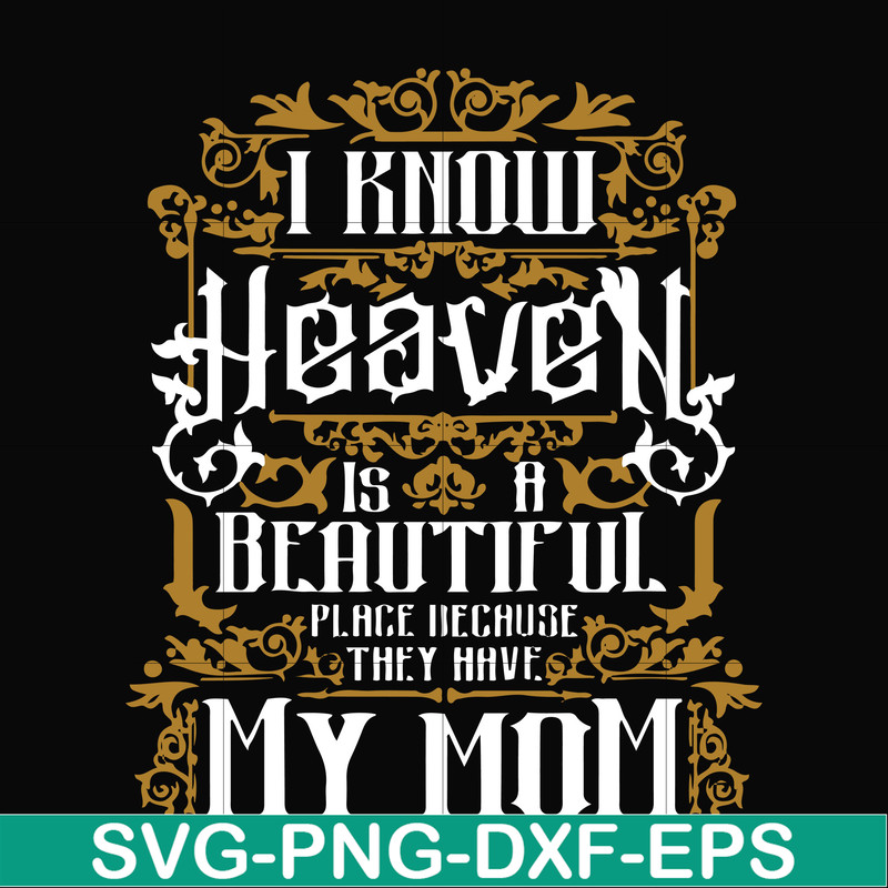 FN000391-I know heaven is a beautiful place because they have my mom svg, png, dxf, eps file FN000391.jpg