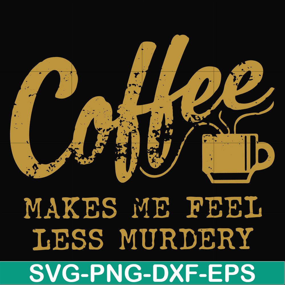 FN000399-Coffee makes me feel less murdery svg, png, dxf, eps file FN000399.jpg