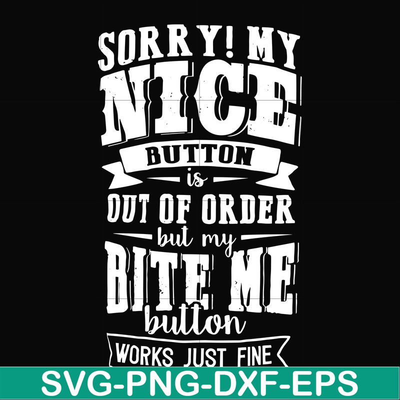 FN000401-Sorry!My nice button is out of order but my dog bite me button works just fine svg, png, dxf, eps file FN000401.jpg
