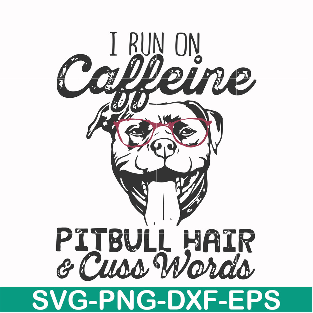 FN000473-I run on caffeine pitbull hair cuss words svg, png, dxf, eps file FN000473.jpg