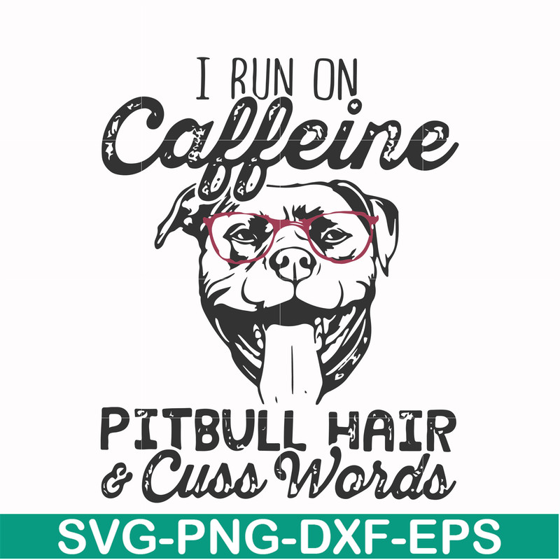 FN000473-I run on caffeine pitbull hair cuss words svg, png, dxf, eps file FN000473.jpg