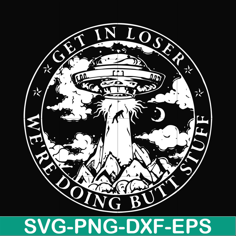 FN000496-Get in loser we're doing butt stuff svg, png, dxf, eps file FN000496.jpg