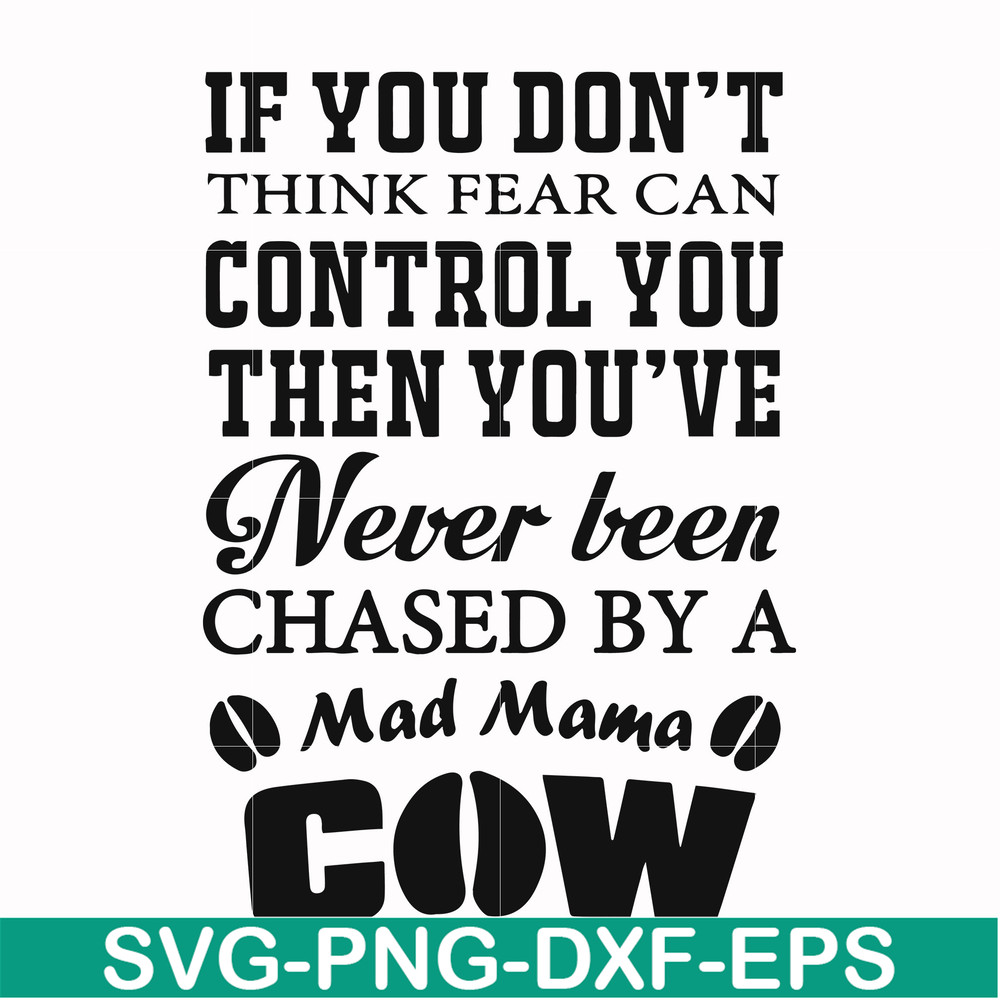FN000535-If you don't think fear can control you then you've never been chased by a mad mama cow svg, png, dxf, eps file FN000535.jpg