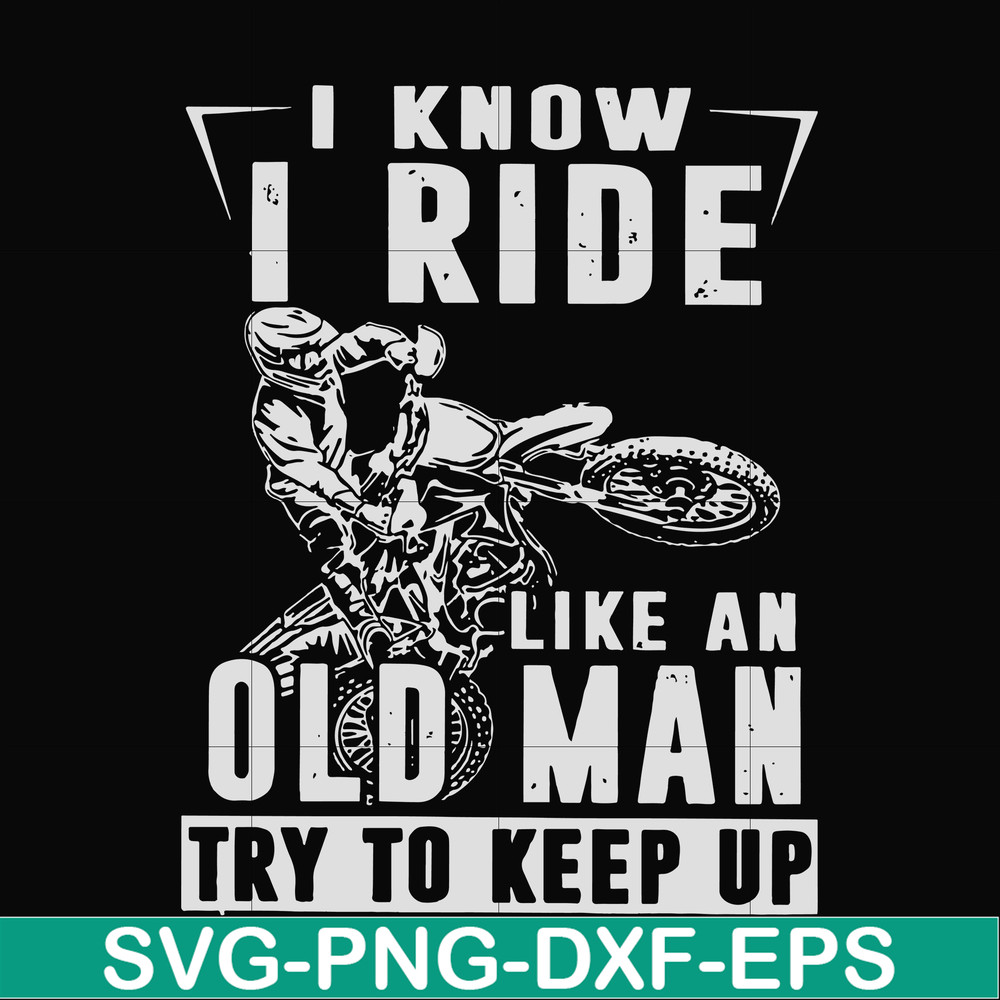 FN000540-I know I ride like an old man try to keep up svg, png, dxf, eps file FN000540.jpg