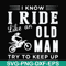 FN000541-I know I ride like an old man try to keep up svg, png, dxf, eps file FN000541.jpg
