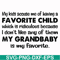 FN000542-My kids accuse me of having a favorite child which is ridiculous because I don't like any of them my grandbaby is my favorite svg, png, dxf, eps file F