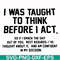 FN000543-I was taught to think before I act svg, png, dxf, eps file FN000543.jpg