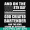 FN000547-And on the 8th day God created bartender and the devil stood at attention svg, png, dxf, eps file FN000547.jpg