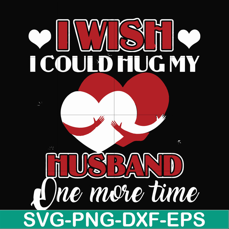 FN000556-I wish I could hug my husband one more time svg, png, dxf, eps file FN000556.jpg