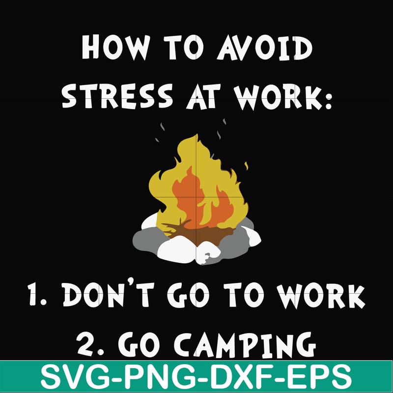 FN000560-How to avoid stress at work don't go to work go camping svg, png, dxf, eps file FN000560.jpg