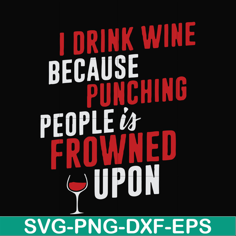 FN000577-I drink wine because punching people is frowned upon svg, png, dxf, eps file FN000577.jpg
