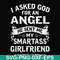 FN000580-I asked God for an angel he sent me my smartass girlfriend svg, png, dxf, eps file FN000580.jpg