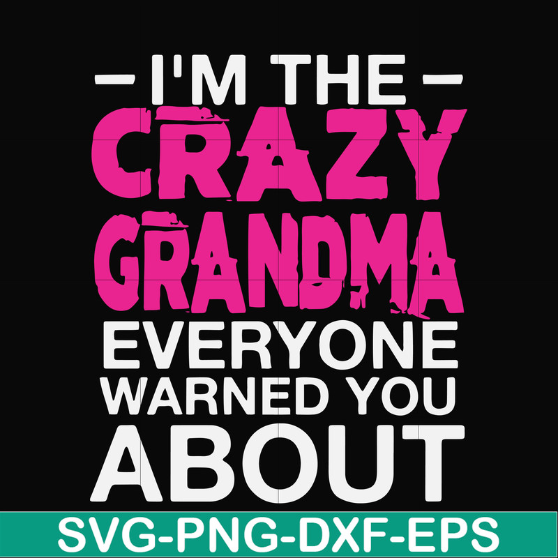 FN000626-I'm the scazy grandma everyone warned you about svg, png, dxf, eps file FN000626.jpg