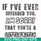 FN000662-If I've ever offended you Im sorry that you're a little bitch svg, png, dxf, eps file FN000662.jpg