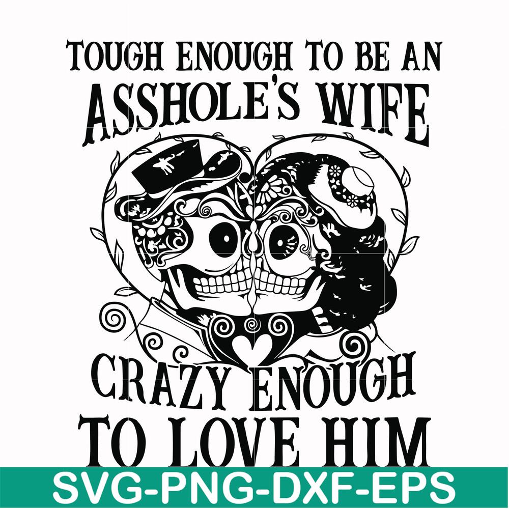 FN00070-Tough enough to be an asshole's wife crazy enough to love him svg, png, dxf, eps file FN00070.jpg