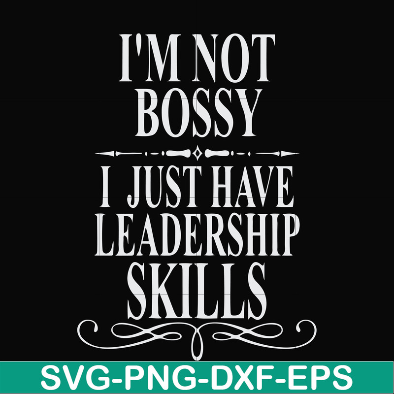 FN000789-I'm not bossy I just have leadership skills svg, png, dxf, eps file FN000789.jpg