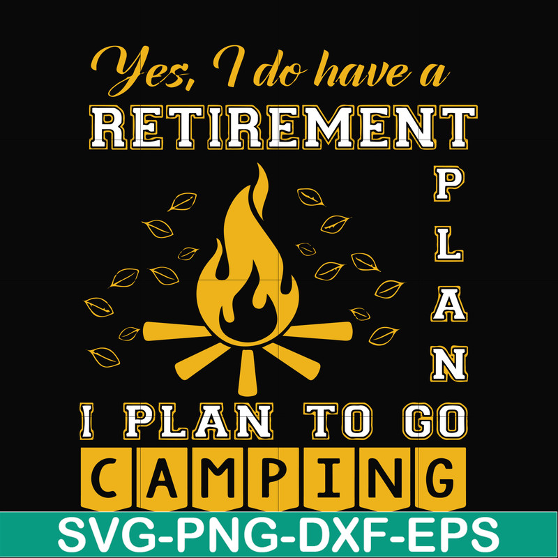 FN000799-Yes! I do have a retirement plan I plan on camping svg, png, dxf, eps file FN000799.jpg