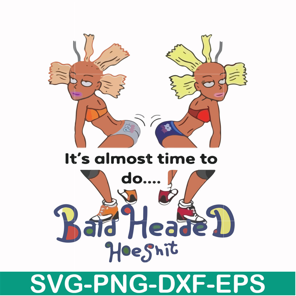 FN000810-It's almost time to do bald heade hoeshit svg, png, dxf, eps file FN000810.jpg