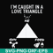 FN000815-I'm caught in a love triangle svg, png, dxf, eps file FN000815.jpg