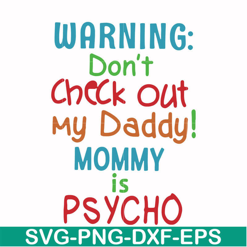 FN000821-Warning don't check out my daddy mommy is psycho svg, png, dxf, eps file FN000821.jpg