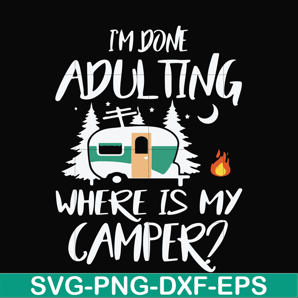 FN000869-I'm done adulting where is my camper svg, png, dxf, eps file FN000869.jpg