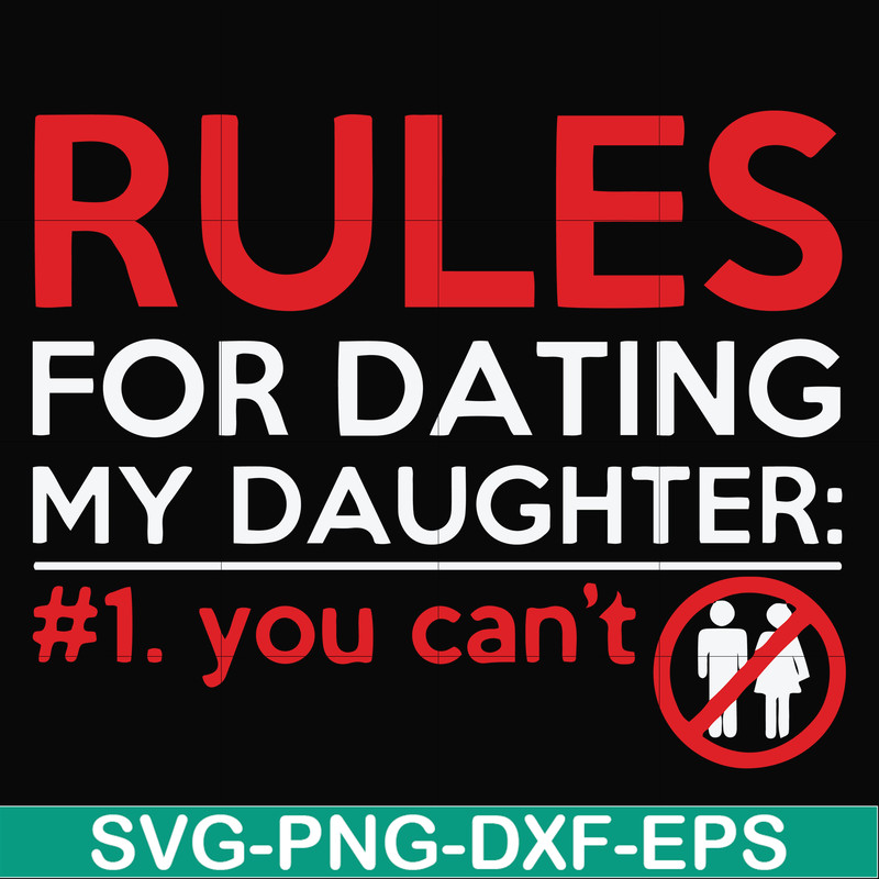 FN000882-Rules for dating my daughter #1. You can't svg, png, dxf, eps file FN000882.jpg