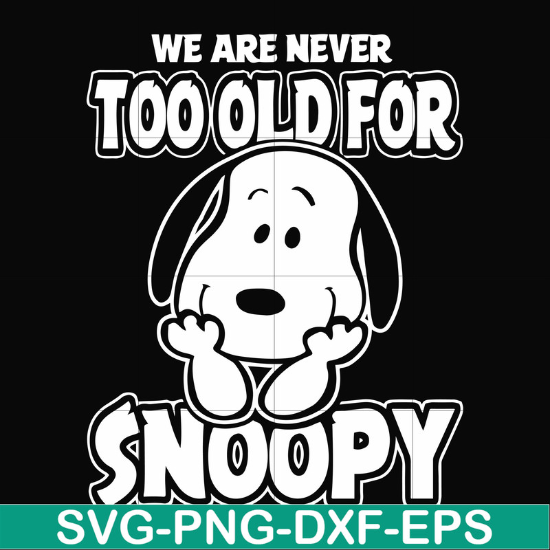FN00090-we are too old for snoopy svg, png, dxf, eps file FN00090.jpg