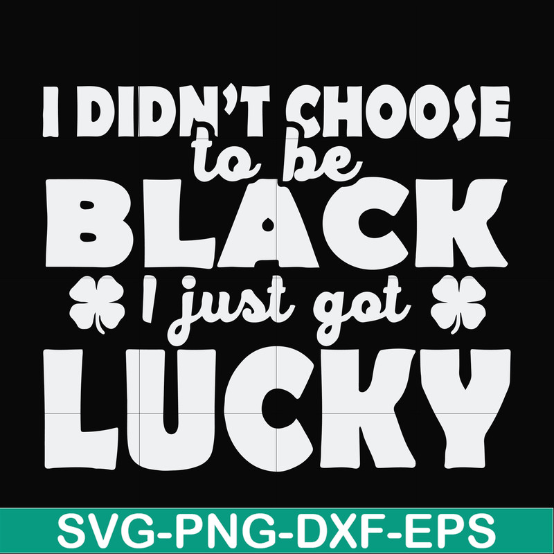 FN000930-I didn't choose to be black I just got lucky svg, png, dxf, eps file FN000930.jpg