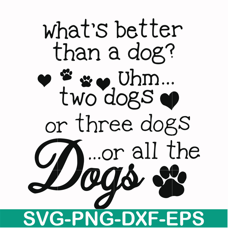 FN000957-What's better than a dog uhm two dogs or three dogs or all the dogs svg, png, dxf, eps file FN000957.jpg