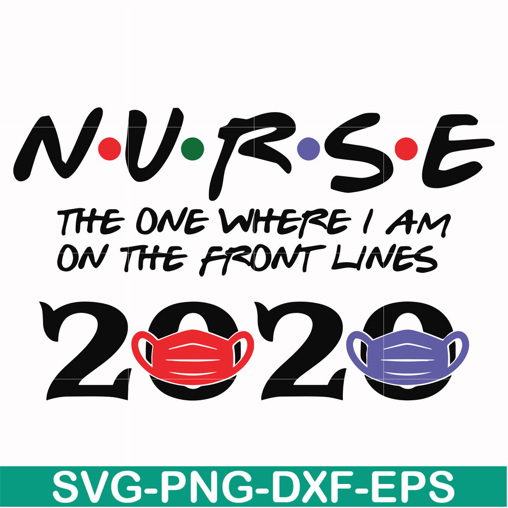 FN000988-Nurse the one where I am on the front lines 2020 svg, png, dxf, eps file FN000988.jpg