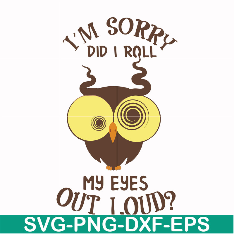 FN00099-I'm sorry did I roll my eyes out loud svg, png, dxf, eps file FN00099.jpg