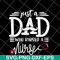 FTD02062117-Just a dad who raised a nurse svg, png, dxf, eps digital file FTD02062117.jpg