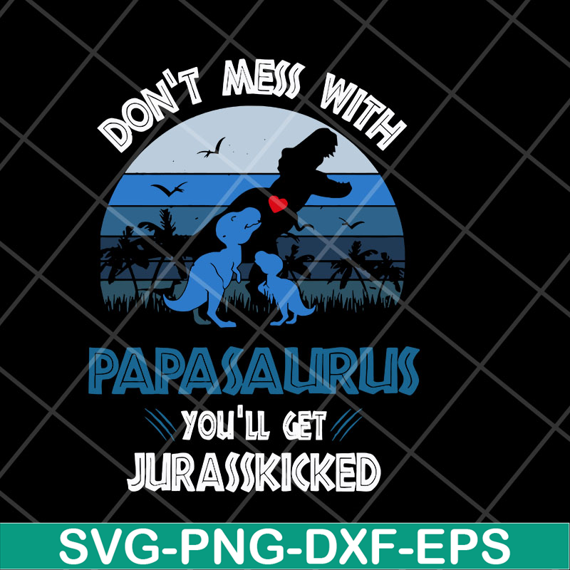FTD06052130-don't mess with papasaurus svg, png, dxf, eps digital file FTD06052130.jpg
