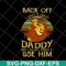 FTD07052107-back off daddy svg, png, dxf, eps digital file FTD07052107.jpg