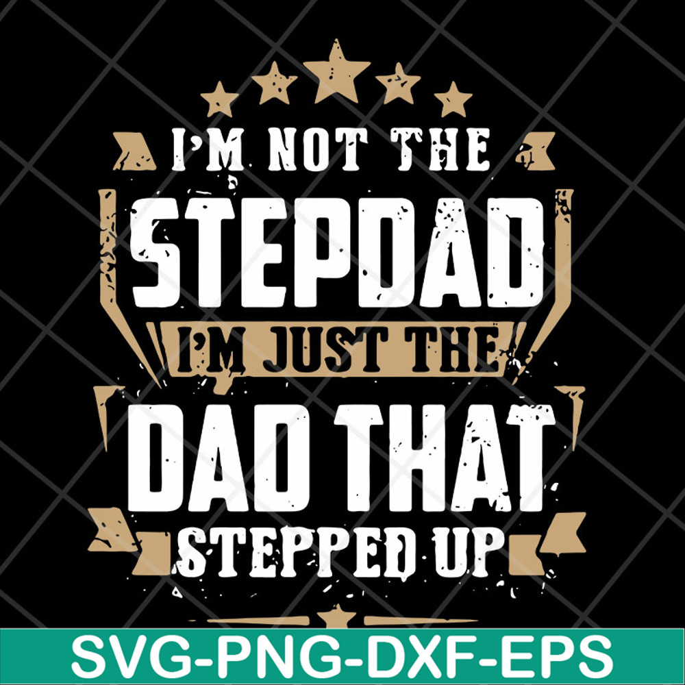 FTD13052129- I’m Not The Step Dad I’m Just The Dad That Stepped Up svg, png, dxf, eps digital file FTD13052129.jpg